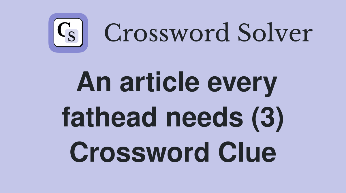 An article every fathead needs (3) Crossword Clue Answers Crossword